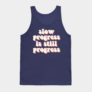 Slow Progress Is Still Progress Tank Top